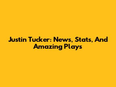 Justin Tucker: News, Stats, And Amazing Plays