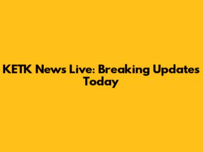 KETK News Live: Breaking Updates Today