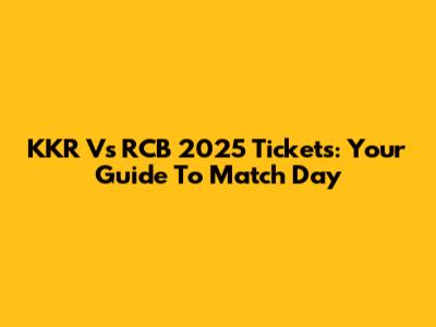 KKR Vs RCB 2025 Tickets: Your Guide To Match Day