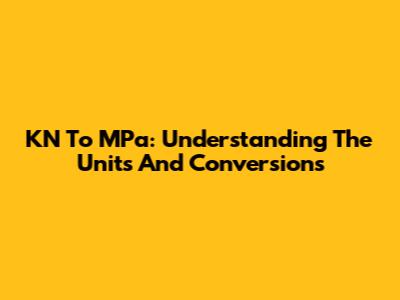 KN To MPa: Understanding The Units And Conversions
