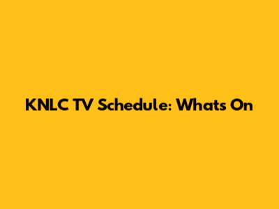 KNLC TV Schedule: What's On