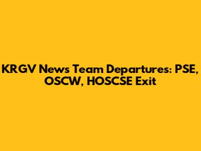 KRGV News Team Departures: PSE, OSCW, HOSCSE Exit