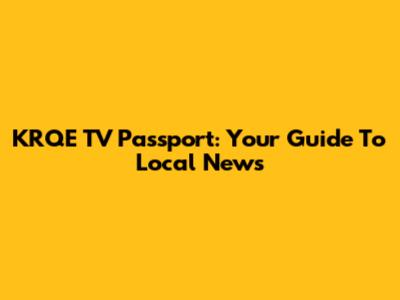 KRQE TV Passport: Your Guide To Local News