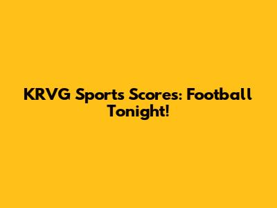 KRVG Sports Scores: Football Tonight!