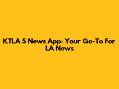 KTLA 5 News App: Your Go-To For LA News
