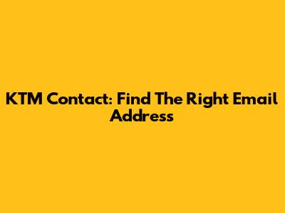 KTM Contact: Find The Right Email Address
