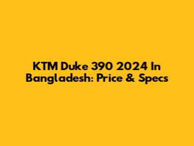 KTM Duke 390 2024 In Bangladesh: Price & Specs