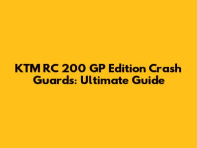 KTM RC 200 GP Edition Crash Guards: Ultimate Guide