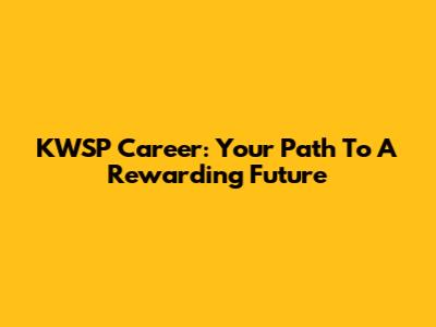 KWSP Career: Your Path To A Rewarding Future