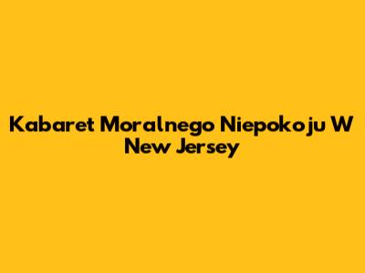 Kabaret Moralnego Niepokoju W New Jersey
