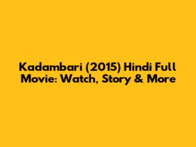 Kadambari (2015) Hindi Full Movie: Watch, Story & More