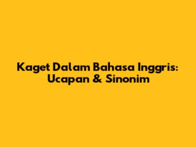 Kaget Dalam Bahasa Inggris: Ucapan & Sinonim