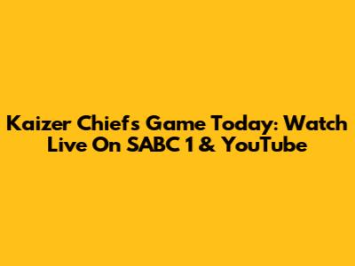 Kaizer Chiefs Game Today: Watch Live On SABC 1 & YouTube