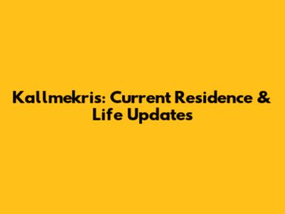 Kallmekris: Current Residence & Life Updates