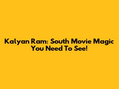 Kalyan Ram: South Movie Magic You Need To See!