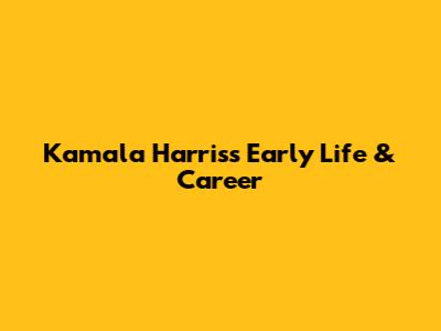 Kamala Harris's Early Life & Career