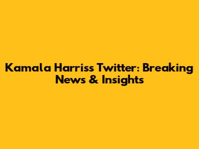 Kamala Harris's Twitter: Breaking News & Insights