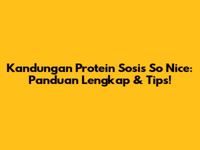 Kandungan Protein Sosis So Nice: Panduan Lengkap & Tips!