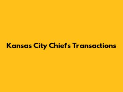 Kansas City Chiefs Transactions
