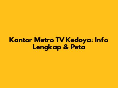 Kantor Metro TV Kedoya: Info Lengkap & Peta