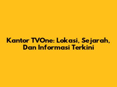 Kantor TVOne: Lokasi, Sejarah, Dan Informasi Terkini
