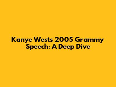 Kanye West's 2005 Grammy Speech: A Deep Dive