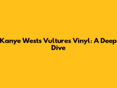 Kanye West's Vultures Vinyl: A Deep Dive