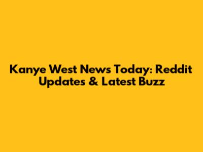 Kanye West News Today: Reddit Updates & Latest Buzz