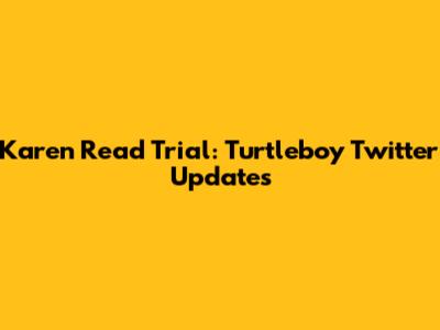 Karen Read Trial: Turtleboy Twitter Updates