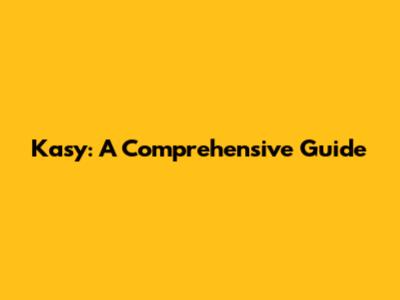 Kasy: A Comprehensive Guide