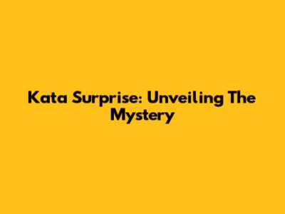 Kata Surprise: Unveiling The Mystery