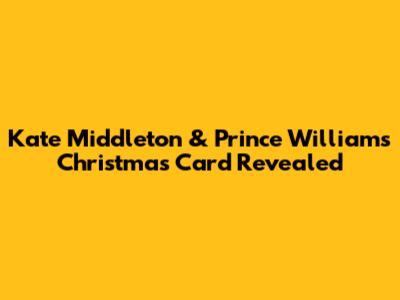 Kate Middleton & Prince William's Christmas Card Revealed