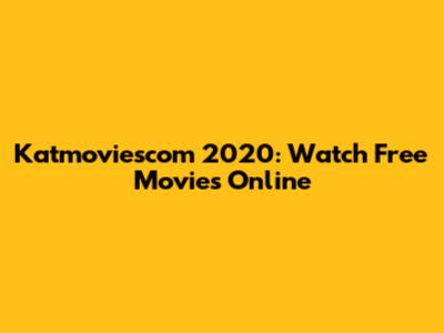Katmoviescom 2020: Watch Free Movies Online