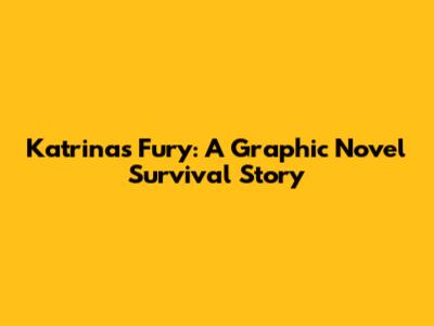 Katrina's Fury: A Graphic Novel Survival Story