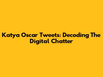 Katya Oscar Tweets: Decoding The Digital Chatter