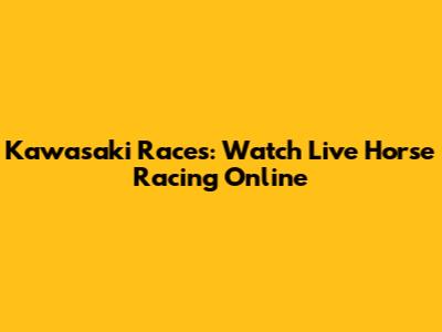 Kawasaki Races: Watch Live Horse Racing Online