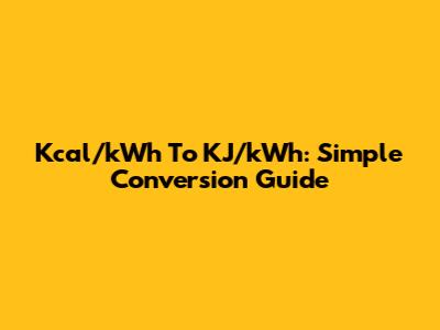 Kcal/kWh To KJ/kWh: Simple Conversion Guide