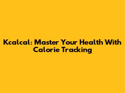 Kcalcal: Master Your Health With Calorie Tracking