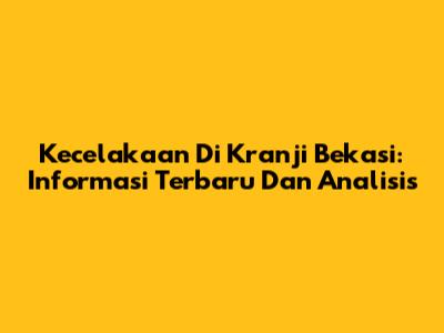 Kecelakaan Di Kranji Bekasi: Informasi Terbaru Dan Analisis