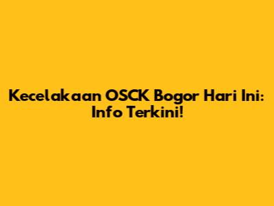Kecelakaan OSCK Bogor Hari Ini: Info Terkini!