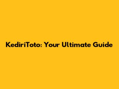 KediriToto: Your Ultimate Guide