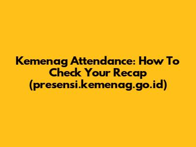 Kemenag Attendance: How To Check Your Recap (presensi.kemenag.go.id)
