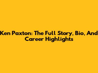 Ken Paxton: The Full Story, Bio, And Career Highlights