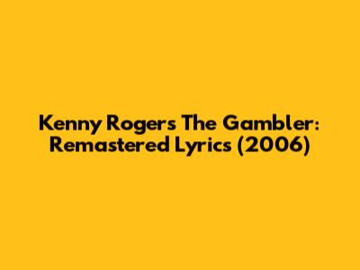 Kenny Rogers' The Gambler: Remastered Lyrics (2006)