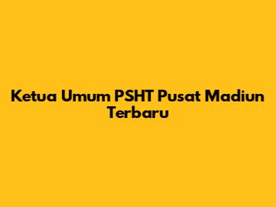 Ketua Umum PSHT Pusat Madiun Terbaru