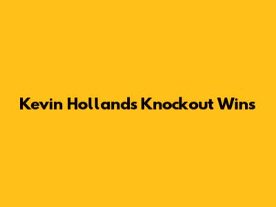 Kevin Holland's Knockout Wins