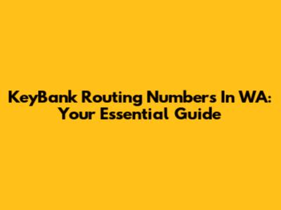 KeyBank Routing Numbers In WA: Your Essential Guide