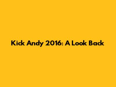 Kick Andy 2016: A Look Back