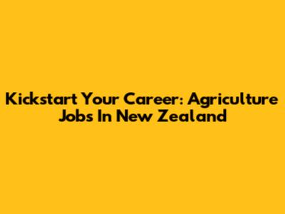 Kickstart Your Career: Agriculture Jobs In New Zealand