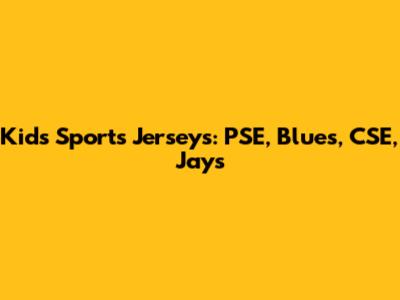 Kids' Sports Jerseys: PSE, Blues, CSE, Jays